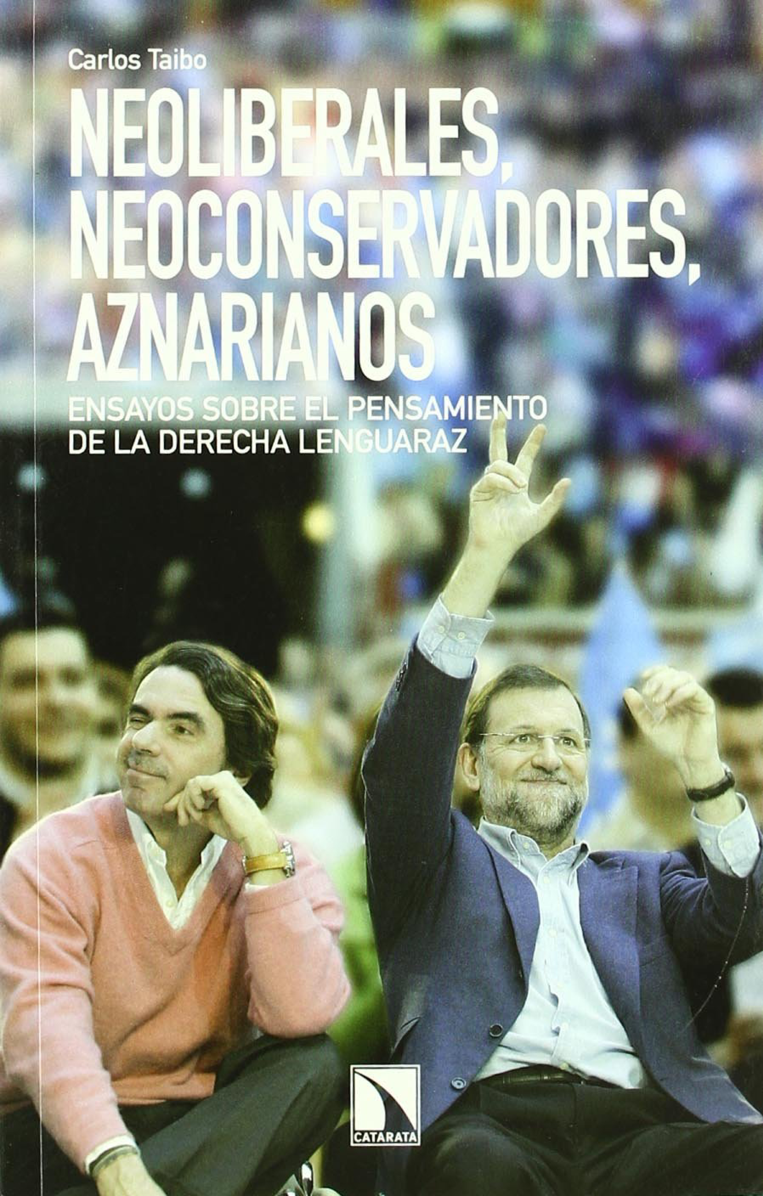 Neoliberales, neoconservadores, aznarianos: ensayos sobre el pensamiento de la derecha lenguaraz
