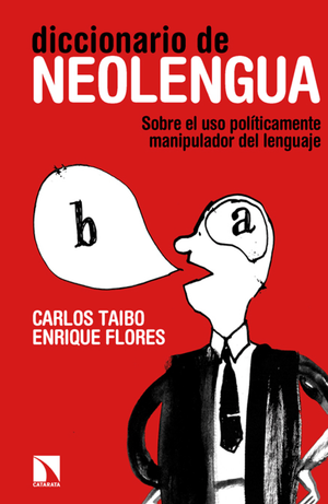 Diccionario de neolengua: sobre el uso políticamente manipulador del lenguaje