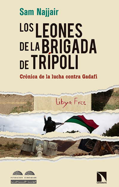 Los leones de la brigada de Trípoli: crónica de la lucha contra Gadafi