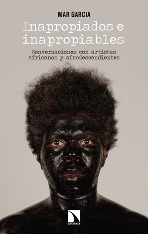 Inapropiados e inapropiables: conversaciones con artistas africanos y afrodescendientes