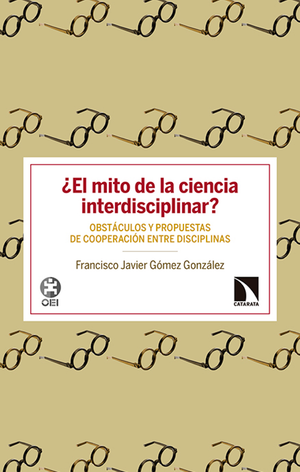 ¿El mito de la ciencia interdisciplinar?: obstáculos y propuestas de cooperación entre disciplinas