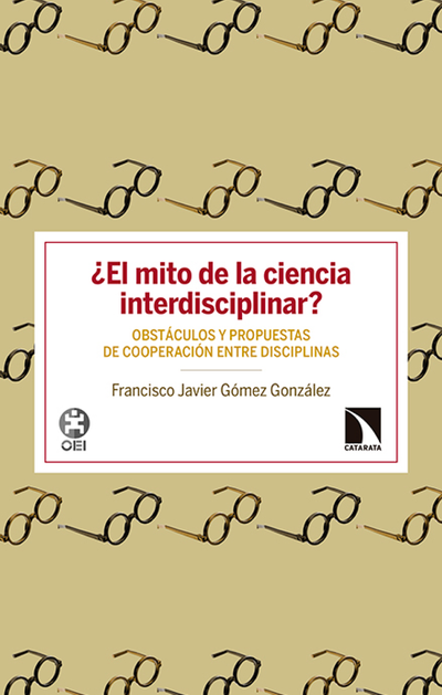 ¿El mito de la ciencia interdisciplinar?: obstáculos y propuestas de cooperación entre disciplinas