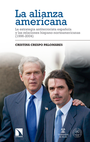 La alianza americana: la estrategia antiterrorista española y las relaciones hispano-norteamericanas (1996-2004)