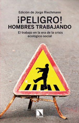 ¡Peligro! Hombres trabajando: el trabajo en la era de la crisis ecológico-social
