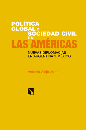 Política global y sociedad civil en las Américas. Nuevas diplomacias en Argentina y México
