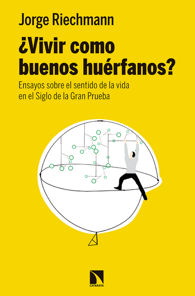 ¿Vivir como buenos huérfanos?: ensayos sobre el sentido de la vida en el siglo de la gran prueba