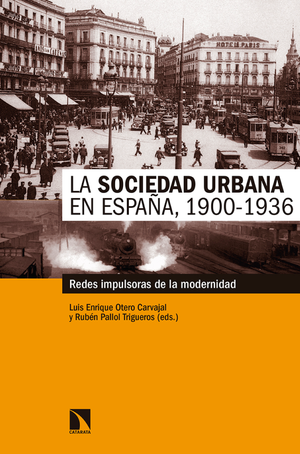 La sociedad urbana en España, 1900-1936: redes impulsoras de la modernidad