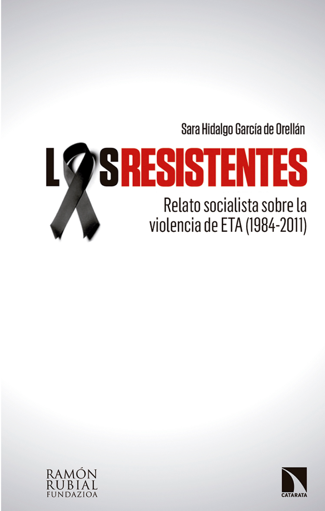 Los resistentes: relato socialista sobre la violencia de ETA (1984-2011)