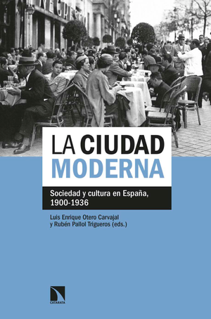 La ciudad moderna: sociedad y cultura en España, 1900-1936