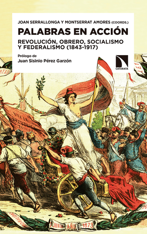 Palabras en acción: revolución, obrero, socialismo y federalismo (1843-1917)