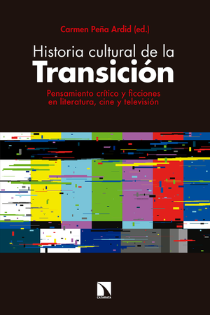 Historia cultural de la transición: pensamiento crítico y ficciones en literatura, cine y televisión