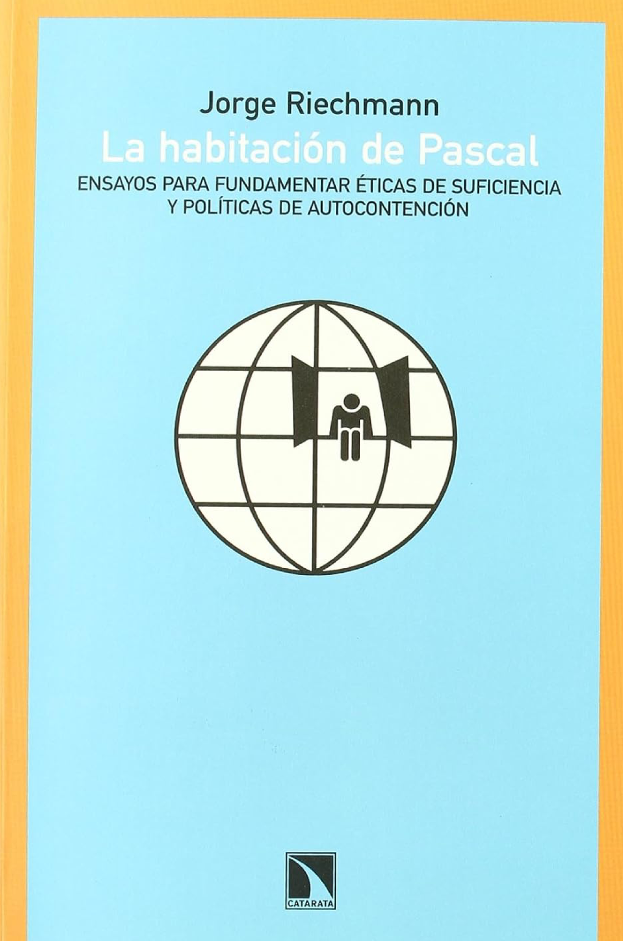 La habitación de Pascal: ensayos para fundamentar éticas de suficiencia y políticas de autocontención