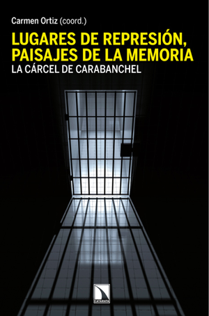 Lugares de represión, paisajes de la memoria: aspectos materiales y simbólicos de la cárcel de Carabanchel