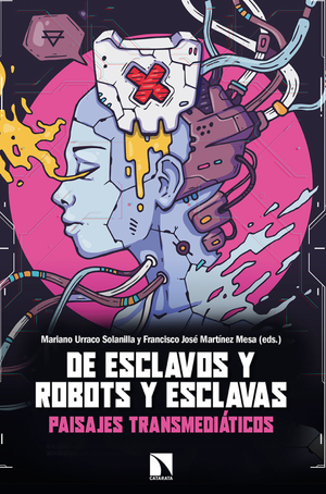 De esclavos y robots y esclavas: paisajes transmediáticos