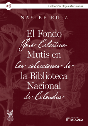 El fondo José Celestino Mutis en las colecciones de la Biblioteca Nacional de Colombia