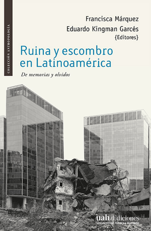 Ruina y escombro en Latinoamérica: de memorias y olvidos