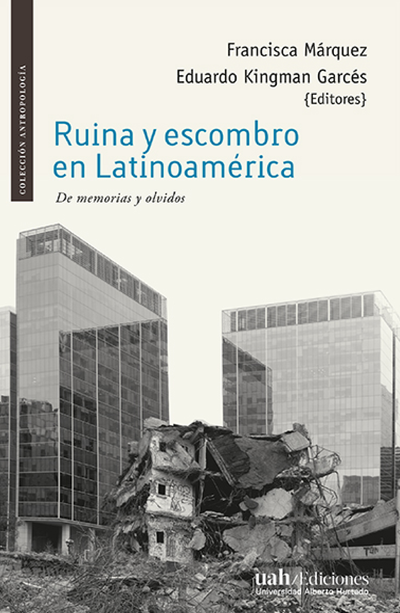 Ruina y escombro en Latinoamérica: de memorias y olvidos
