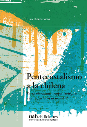 Pentecostalismo a la chilena: particularidades, rasgos teológicos y su impacto en la sociedad