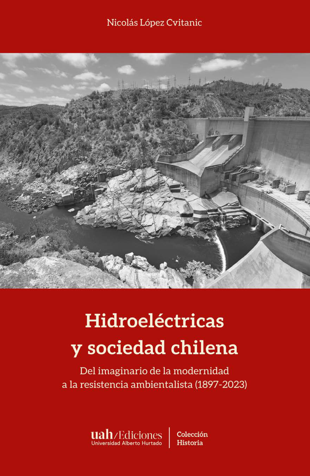 Las hidroeléctricas y sociedad chilena: del imaginario de la modernidad a la resistencia ambientalista (1897-2023)