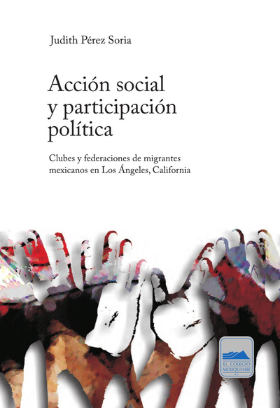 Acción social y participación política: clubes y federaciones de migrantes mexicanos en Los Ángeles, California