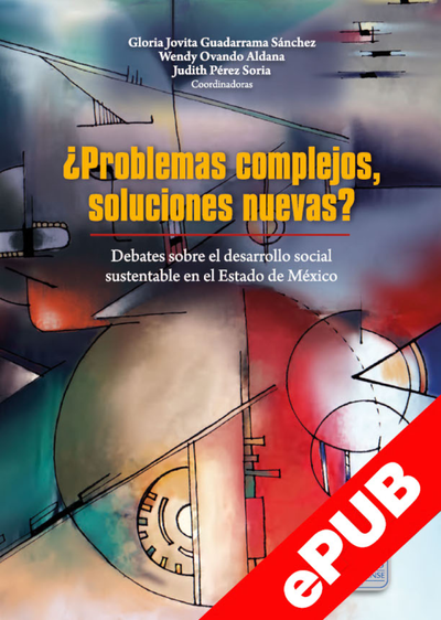 ¿Problemas complejos, soluciones nuevas? Debates sobre el desarrollo social y sustentable en el Estado de México