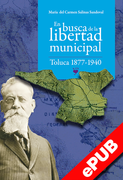 En busca de la libertad municipal: Toluca 1877-1940