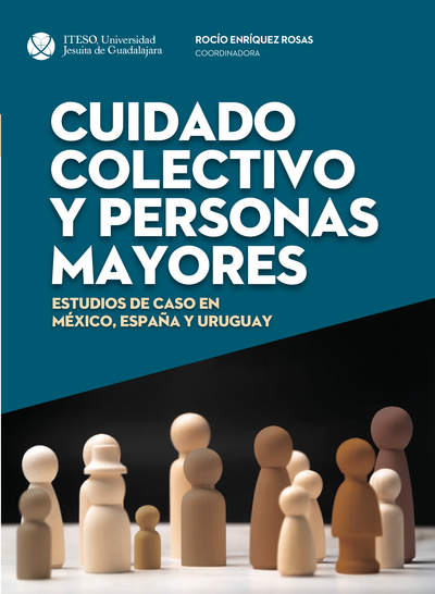 Cuidado colectivo y personas mayores : estudios de caso en México, España y Uruguay