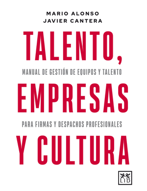 Talento, empresas y cultura: manual de gestión de equipos y talento para firmas y despachos profesionales