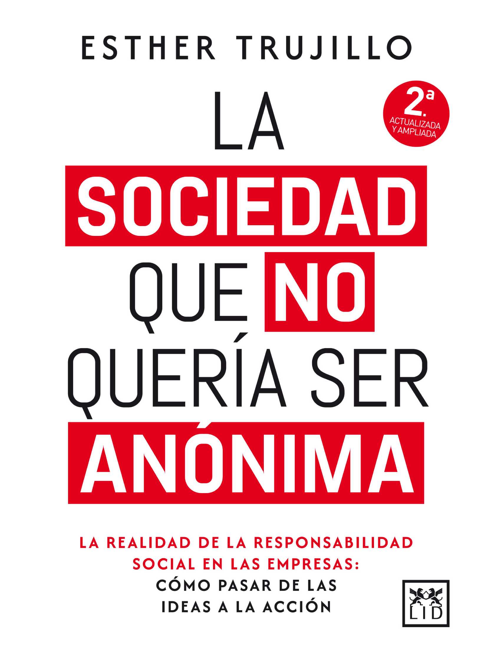 La sociedad que no quería ser anónima: la realidad de la responsabilidad social en las empresas: cómo pasar de las ideas a la acción