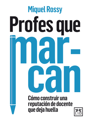 Profes que marcan: cómo construir una reputación de docente que deja huella