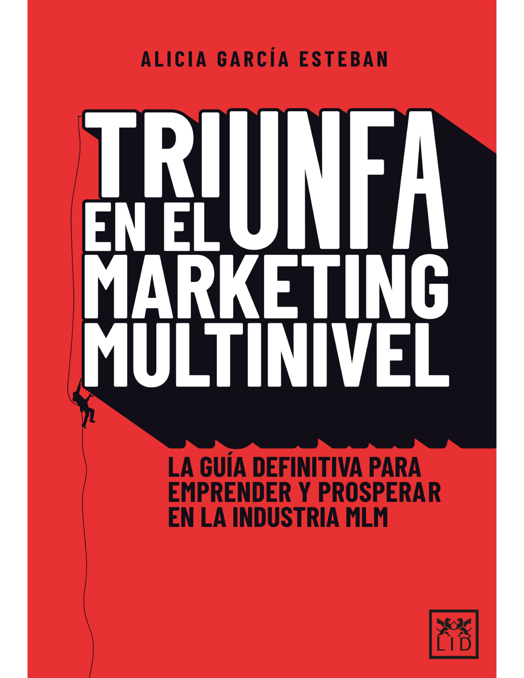 Triunfa en el marketing multinivel: la guía definitiva para emprender y prosperar en la industria MLM