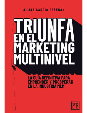 Triunfa en el marketing multinivel: la guía definitiva para emprender y prosperar en la industria MLM