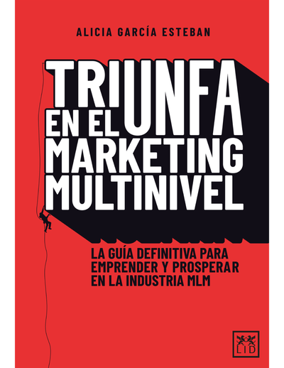 Triunfa en el marketing multinivel: la guía definitiva para emprender y prosperar en la industria MLM
