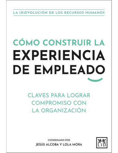 Cómo construir la experiencia de empleado: claves para lograr compromiso con la organización