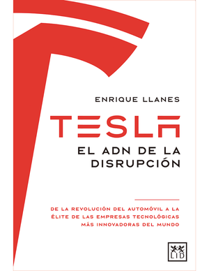 Tesla. El ADN de la disrupción: de la revolución del automóvil a la élite de las empresas tecnológicas más innovadores del mundo