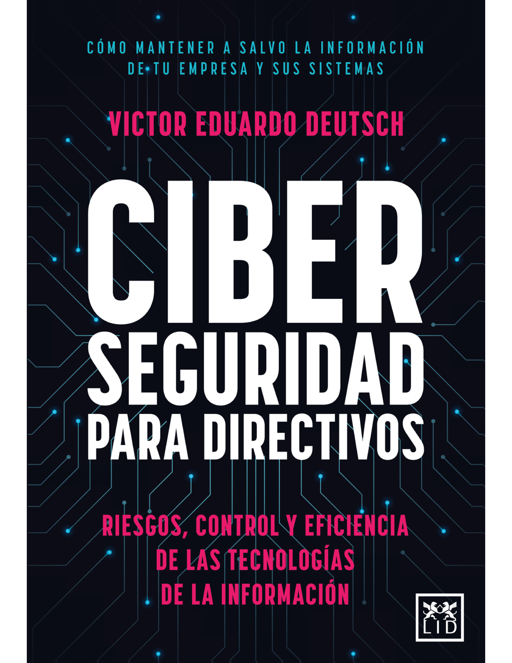 Ciberseguridad para directivos: riesgos, control y eficiencia de las tecnologías de la información