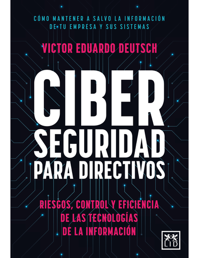 Ciberseguridad para directivos: riesgos, control y eficiencia de las tecnologías de la información