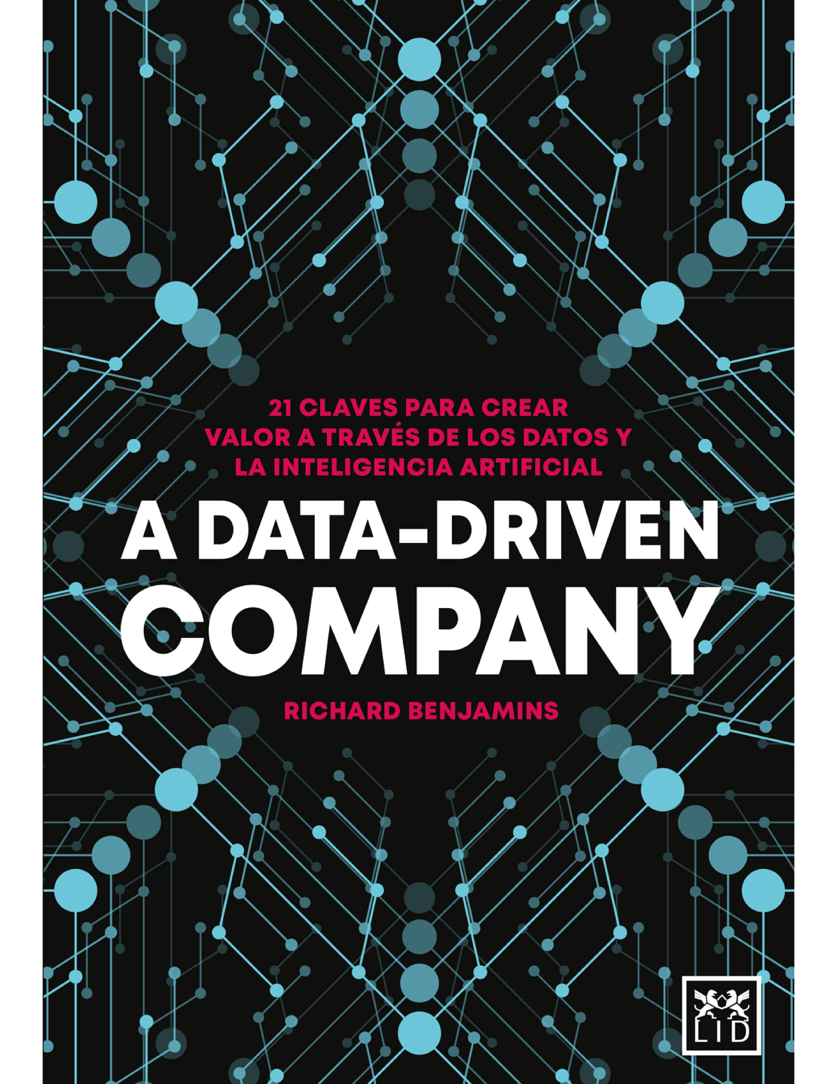 A Data-Driven Company: 21 claves para crear valor a través de los datos y la inteligencia artificial