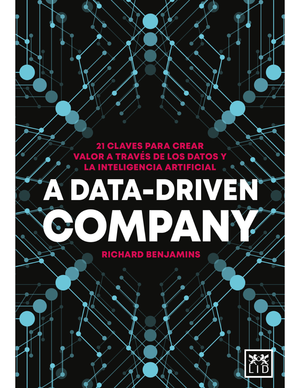 A Data-Driven Company: 21 claves para crear valor a través de los datos y la inteligencia artificial