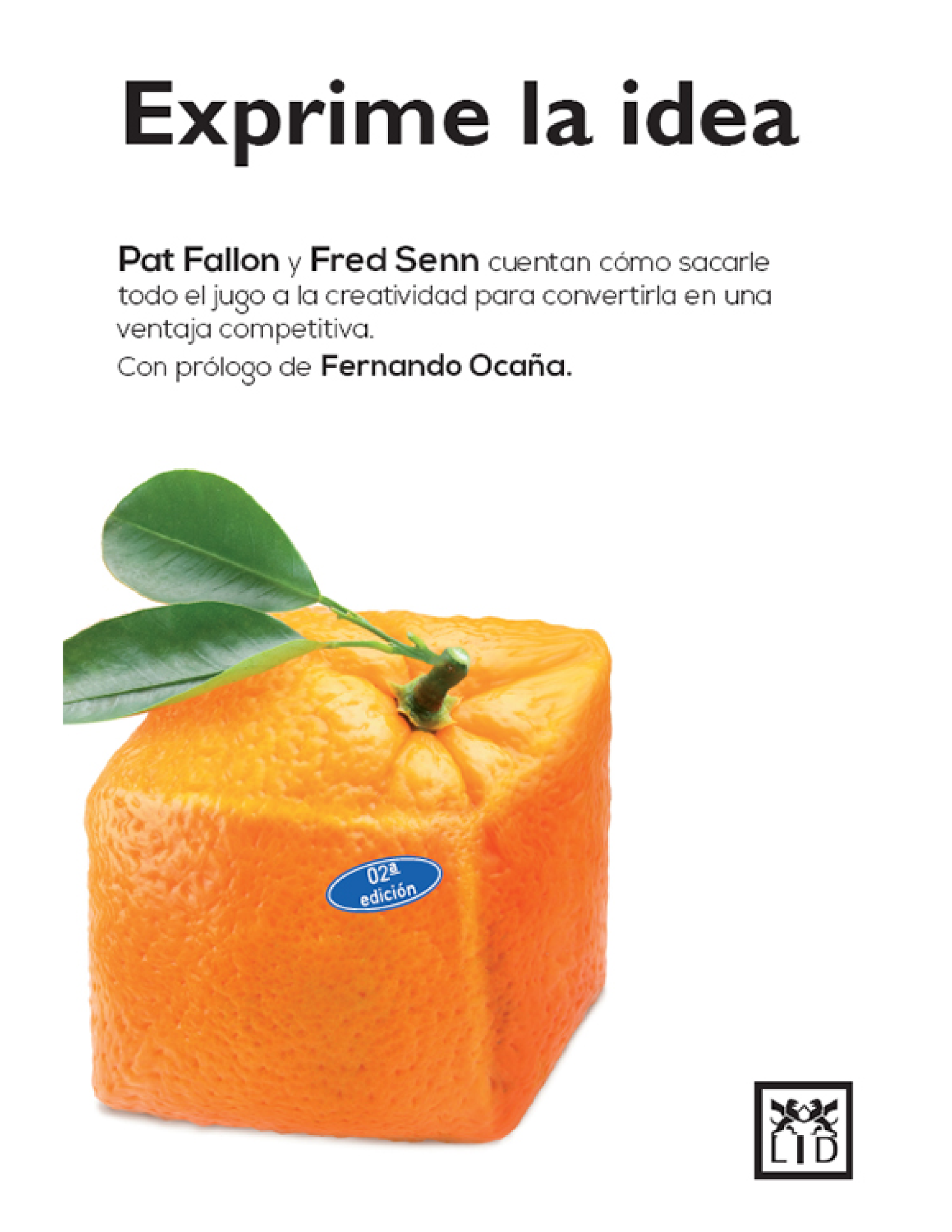 Exprime la idea: tremendamente sincero y formativo, este libro explica cómo identificar la idea esencial y cómo sacarle el jugo para lograr multiplicar el valor de la creatividad