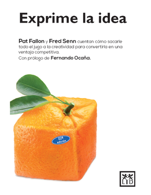 Exprime la idea: tremendamente sincero y formativo, este libro explica cómo identificar la idea esencial y cómo sacarle el jugo para lograr multiplicar el valor de la creatividad