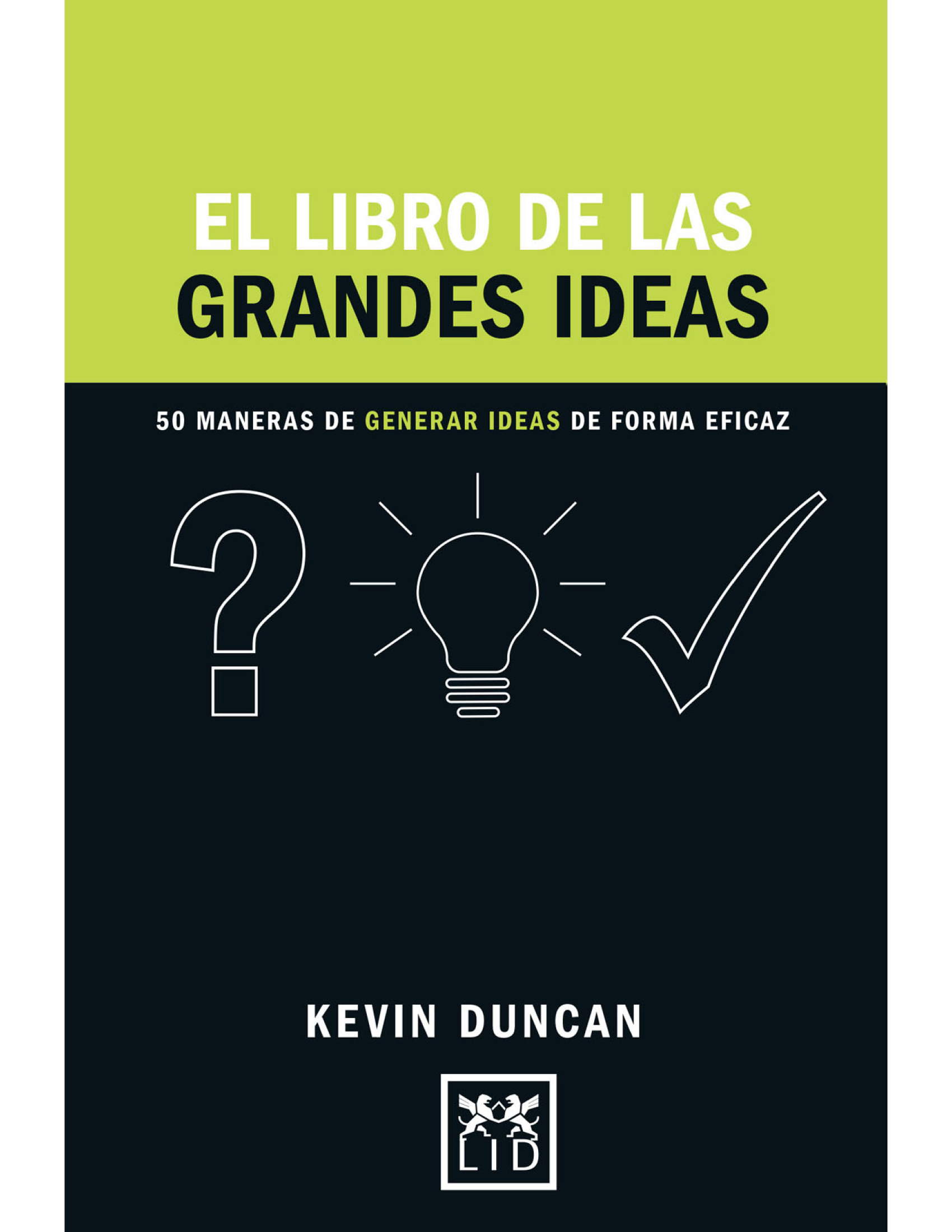 El libro de las grandes ideas: 50 maneras de generar ideas de forma eficaz