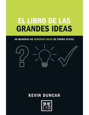El libro de las grandes ideas: 50 maneras de generar ideas de forma eficaz