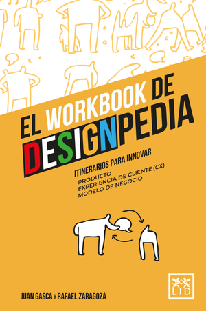 El Workbook de DesignPedia. Itinerarios para innovar: Producto - Experiencia de cliente (CX) - Modelo de negocio