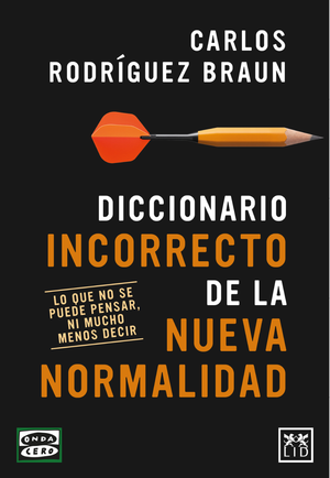 Diccionario incorrecto de la nueva normalidad: lo que no se puede pensar, ni mucho menos decir