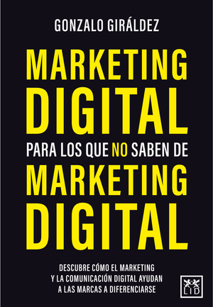 Marketing digital para los que no saben de marketing digital: descubre cómo el marketing y la comunicación digital ayudan a las marcas a diferenciarse