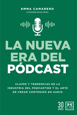La nueva era del pódcast: claves y tendencias de la industria del podcasting y el arte de crear contenido en audio