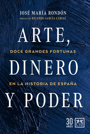 Arte, dinero y poder: doce grandes fortunas en la historia de España