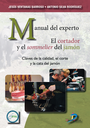 Manual del experto. El cortador y el sommelier del jamón. Claves de la calidad, el corte y la cata del jamón