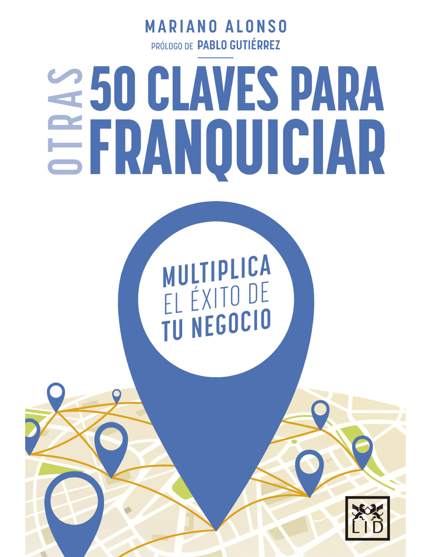 Otras 50 claves para franquiciar: multiplica el éxito de tu negocio